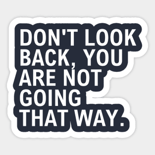 Don't Look Back You Are Not Going That Way Sticker